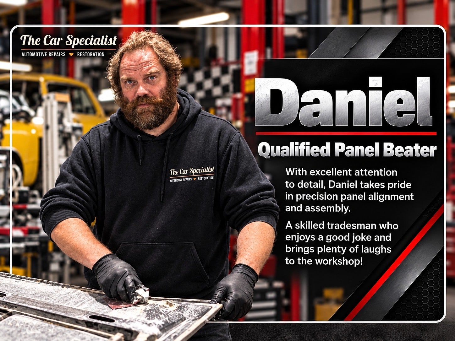 Daniel | Qualified Panel Beater. With excellent attention to detail, Daniel takes pride in precision panel alignment and assembly. A skilled tradesman who enjoys a good joke and brings plenty of laughs to the workshop!