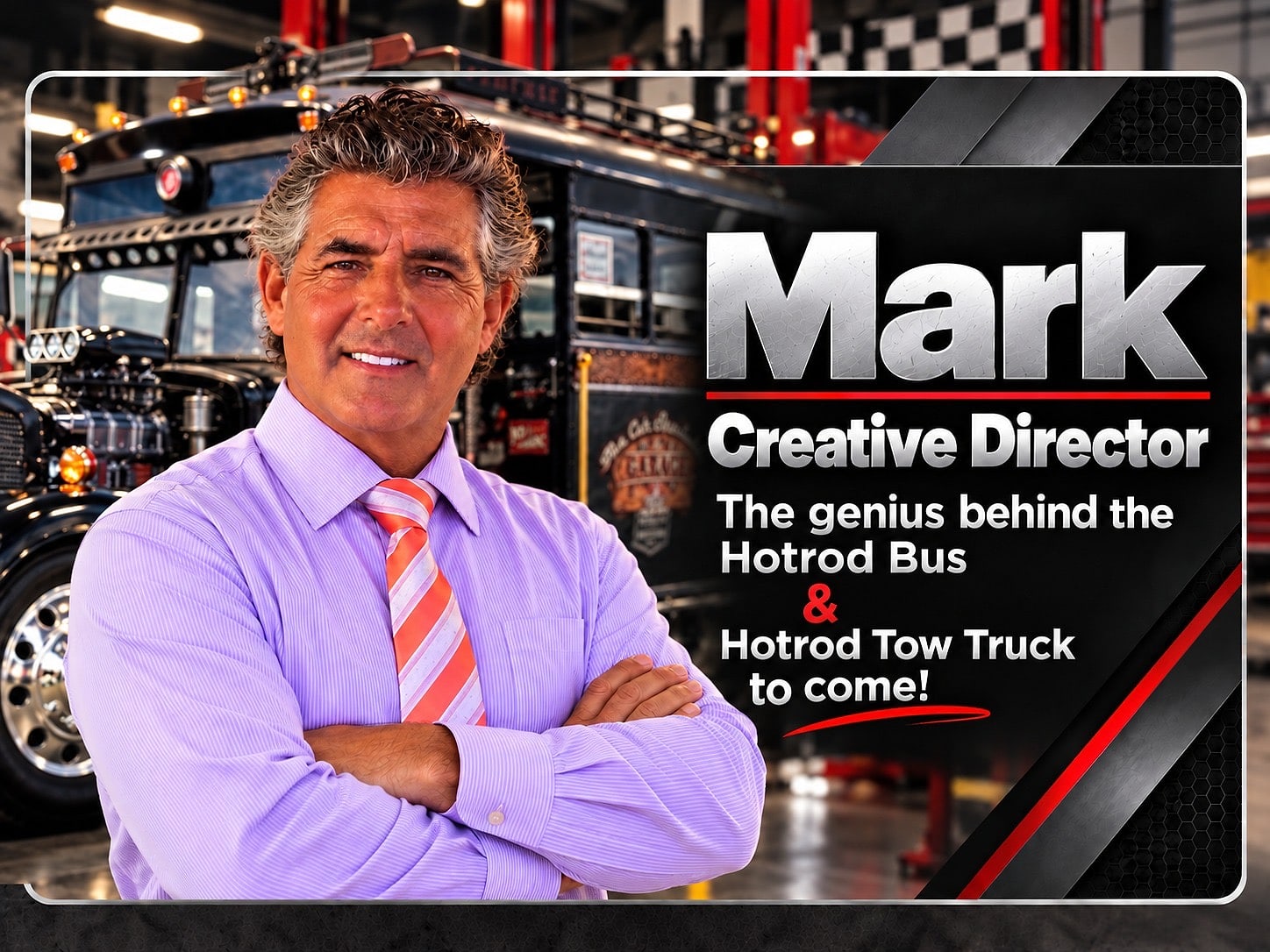 Mark | Creative Director. The genius behind the Hotrod Bus & Hotrod Tow Truck to come!