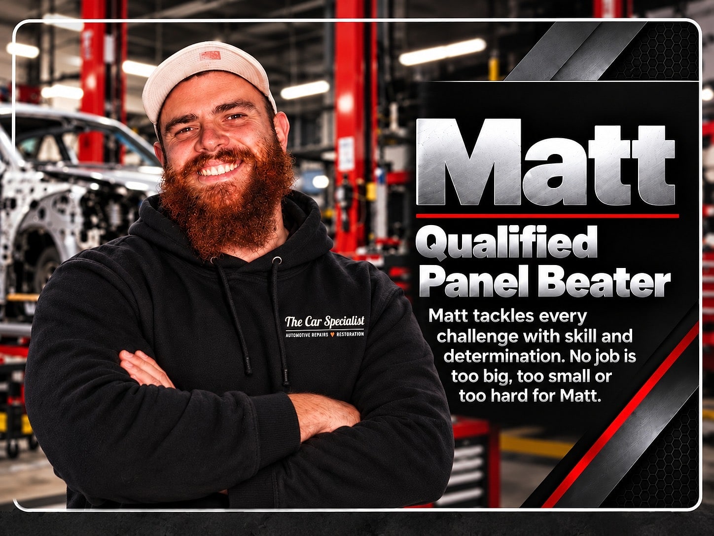 Matt | Qualified Panel Beater. Matt tackles every challenge with skill and determination. No job is too big, too small or too hard for Matt.