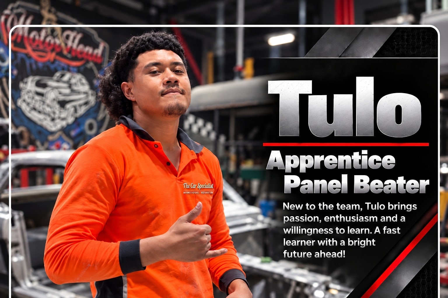 Tulo | Apprentice Panel Beater. New to the team, Tulo brings passion, enthusiasm and a willingness to learn. A fast learner with a bright future ahead!